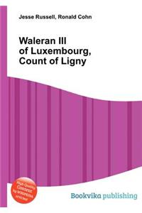 Waleran III of Luxembourg, Count of Ligny