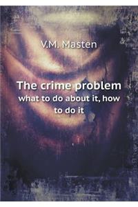 The Crime Problem What to Do about It, How to Do It