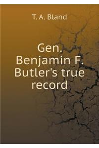 Gen. Benjamin F. Butler's true record