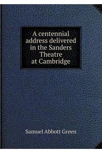A centennial address delivered in the Sanders Theatre at Cambridge