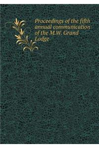 Proceedings of the Fifth Annual Communication of the M.W. Grand Lodge
