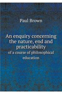 An Enquiry Concerning the Nature, End and Practicability of a Course of Philosophical Education