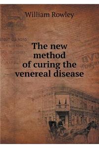 The New Method of Curing the Venereal Disease