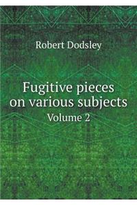Fugitive pieces on various subjects Volume 2