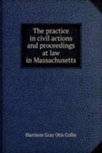 THE PRACTICE IN CIVIL ACTIONS AND PROCE