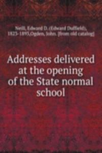 Addresses delivered at the opening of the State normal school