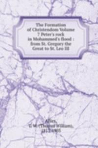 Formation of Christendom Volume 7 Peter's rock in Mohammed's flood