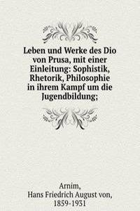 Leben und Werke des Dio von Prusa, mit einer Einleitung