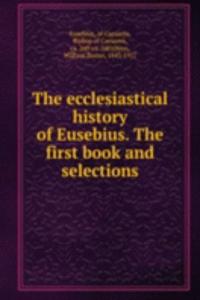 ecclesiastical history of Eusebius. The first book and selections