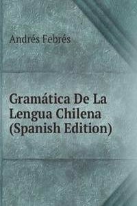 Gramatica De La Lengua Chilena (Spanish Edition)