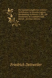 Die Landwirtschaftlichen Arbeiter-Verhaltnisse Im Grossherzogtum Mecklenburg-Schwerin: 2. Hft: Die Handarbeit Im Landwirtschaft. Betrieb . (German Edition)