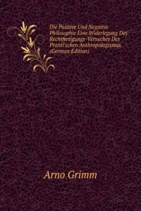 Die Positive Und Negative Philosophie Eine Widerlegung Des Rechtfertigungs-Versuches Des Prantl'schen Anthropologismus (German Edition)