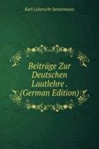 Beitrage Zur Deutschen Lautlehre . (German Edition)