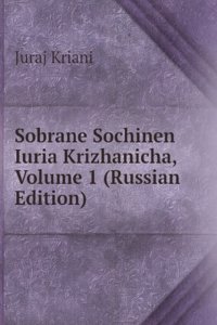SOBRANE SOCHINEN IURIA KRIZHANICHA VOLU