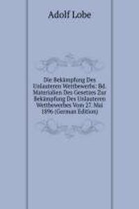 Die Bekampfung Des Unlauteren Wettbewerbs