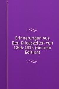 Erinnerungen Aus Den Kriegszeiten Von 1806-1813 (German Edition)