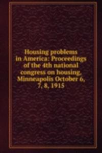 Housing problems in America: Proceedings of the 4th national congress on housing, Minneapolis October 6, 7, 8, 1915