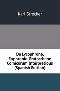 De Lycophrone, Euphronio, Eratosthene Comicorum Interpretibus (Spanish Edition)