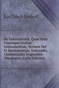 De Convenientia, Quae Inter Utrumque Gratiae Instrumentum, Verbum Dei Et Sacramentum, Intercedat, Commentatio Dogmatico-Theologica (Latin Edition)