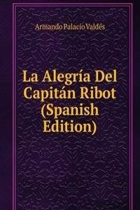La Alegria Del Capitan Ribot (Spanish Edition)