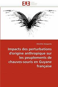 Impacts Des Perturbations d'Origine Anthropique Sur Peuplements Chauves-Souris En Guyane Française