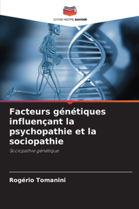 Facteurs génétiques influençant la psychopathie et la sociopathie