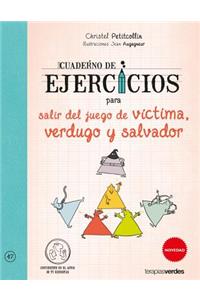 Cuaderno de Ejercicios Para Salir del Juego de Victima, Verdugo y Salvador