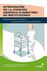 Intervencion en la atencion higienico-alimentaria en instituciones: Papel del profesional sociosanitario en la asistencia fisica a personas dependientes
