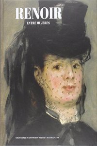 RENOIR ENTRE MUJERES: Del ideal moderno al ideal clasico. Colecciones de los museos d'Orsay y de l'Orangerie