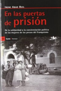 En Las Puertas de Prisiaon: de La Solidaridad a la Concienciaciaon Polaitica de Las Mujeres del Franquismo
