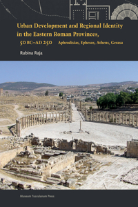 Urban Development and Regional Identity in the Eastern Roman Provinces, 50 B.C.- AD 250