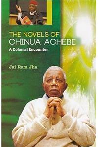 Novels of Chinua Achebe: A Colonial Encounter