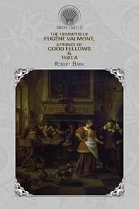 The Triumphs of Eugène Valmont, A Prince of Good Fellows & Tekla
