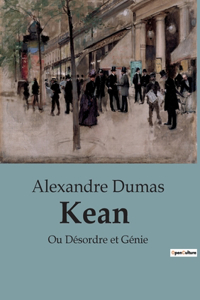 Kean: Ou Désordre et Génie