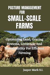 Pasture Management for Small-Scale Farms