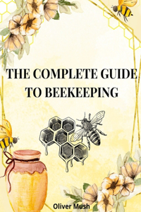 Complete Guide to Beekeeping