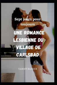 Sept jours pour toujours Une romance lesbienne du village de Carlsbad