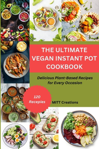 Ultimate Vegan Instant Pot Cookbook