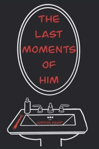 The Last Moments of Him