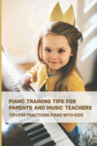 Piano Training Tips For Parents And Music Teachers