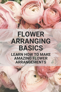 Flower Arranging Basics