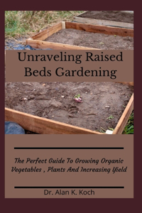 Unraveling Raised Beds Gardening
