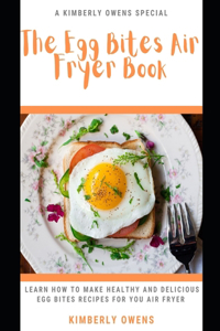 The Egg Bites Air Fryer Book