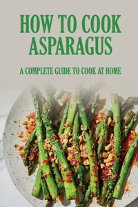 How To Cook Asparagus