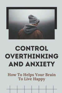 Control Overthinking And Anxiety