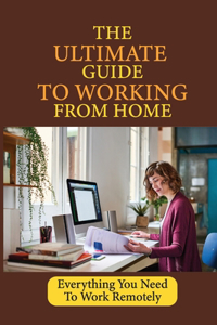 The Ultimate Guide To Working From Home