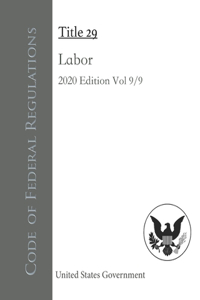 Code of Federal Regulations Title 29 Labor 2020 Edition Volume 9/9