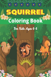 SQUIRREL Coloring Book For Kids Ages 6-8