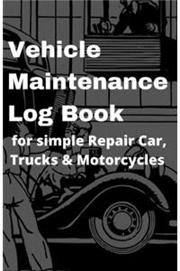 Vehicle Maintenance Log Book for simple Repair Car, Trucks & Motorcycles