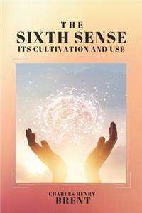 The Sixth Sense: Its Cultivation and Use